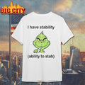 Grinch I Have Stability Ability To Stab shirt