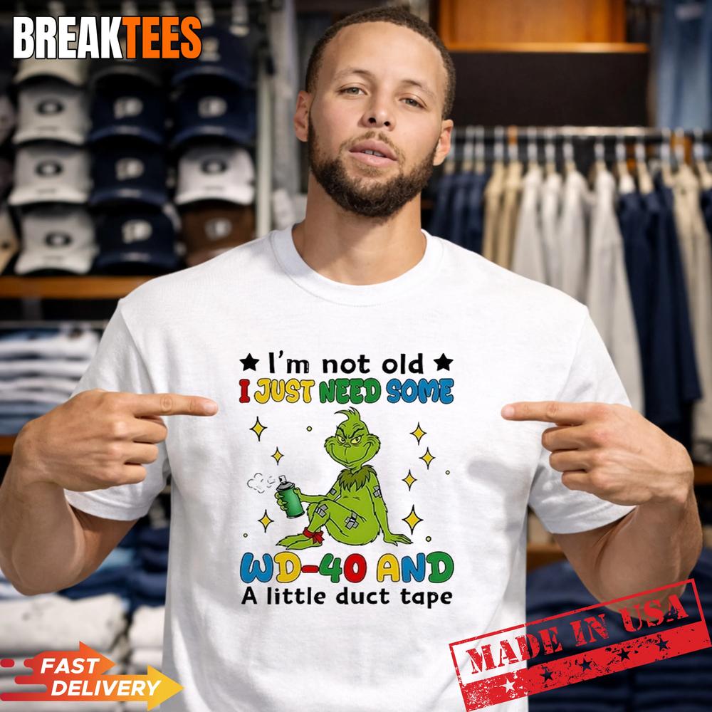 Grinch I’m Not Old I Just Need Some WD-40 and A Little Duct Tape Shirt