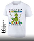 Grinch I’m not old I just need some WD-40 and a little duct tape shirt