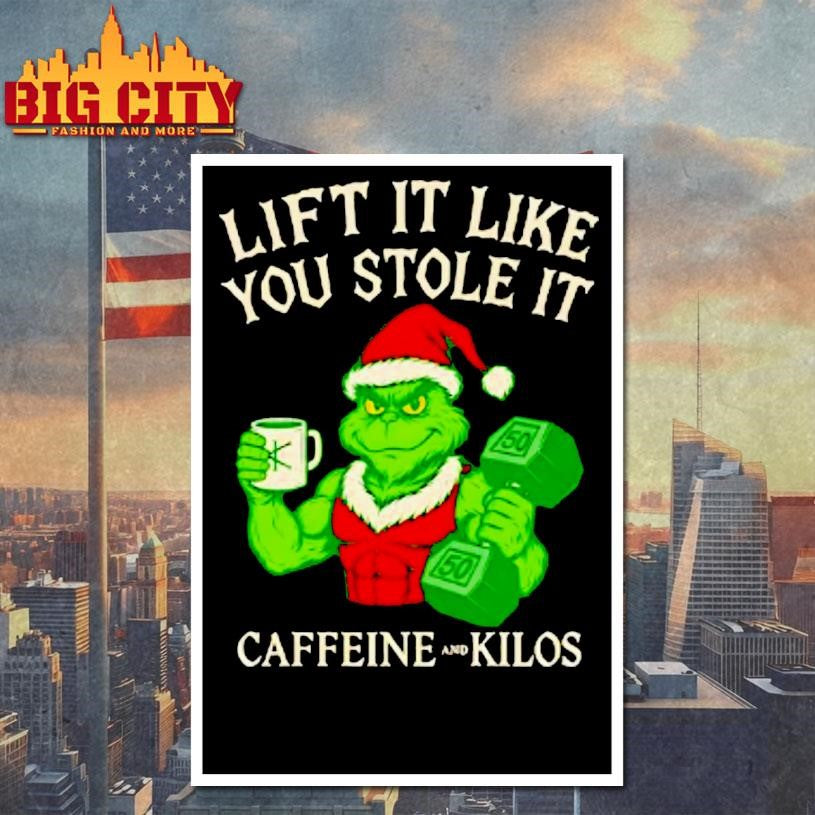 Grinch Lift It Like You Stole It Caffeine And Kilos Shirt