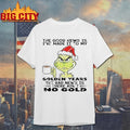 Grinch The Good News Is I’ve Made It To My Golden Years shirt