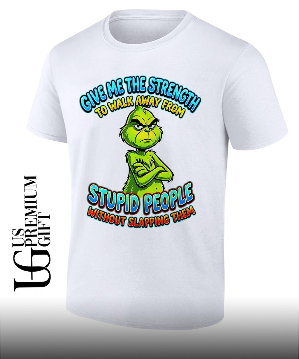 Grinch give me the strength to walk away from stupid people T-shirt