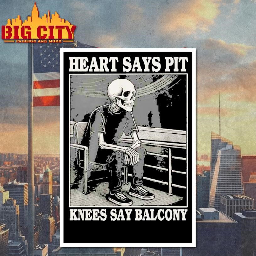 Heart Says Pit Knees Say Balcony Skeleton Shirt