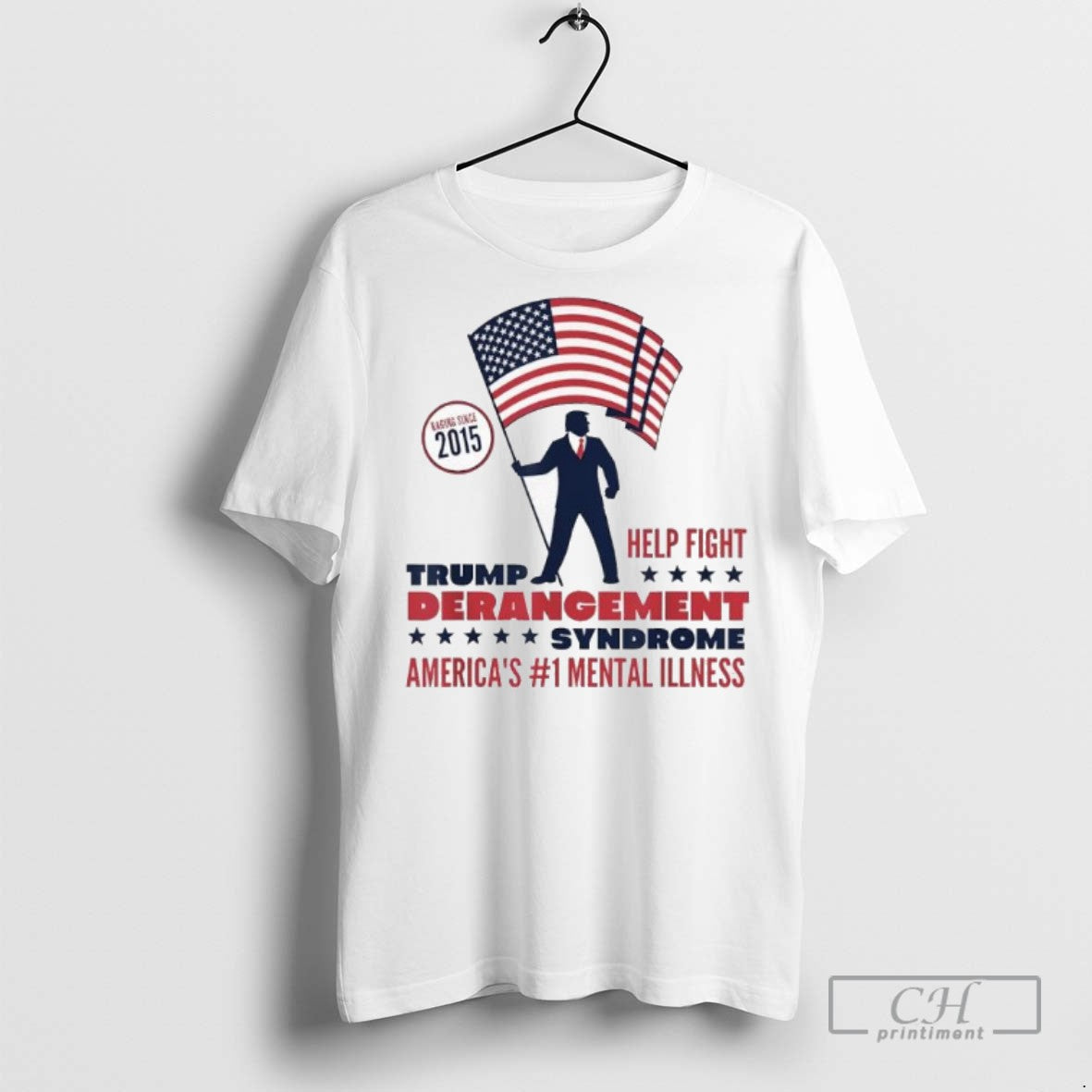 Help Fight Trump Derangement Syndrome Americas Mental Illness T Shirts