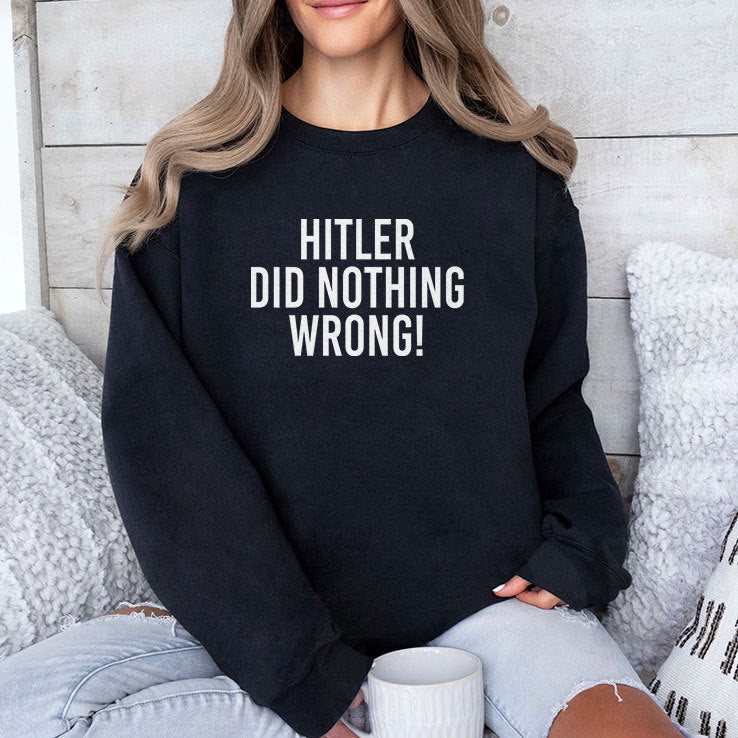 Hitler Did Nothing Wrong T Shirt