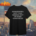 Homophobia Got Y’all Missing Out On Some Good Head shirt