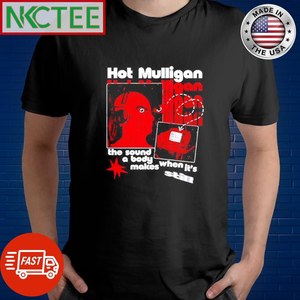 Hot mulligan the sound a body makes when it’ still shirt