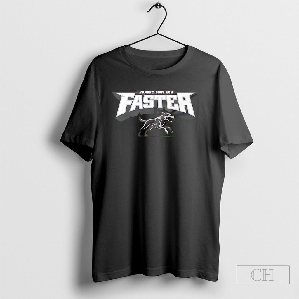 Hungry Dogs Run Faster Shirt Hoodie Teee