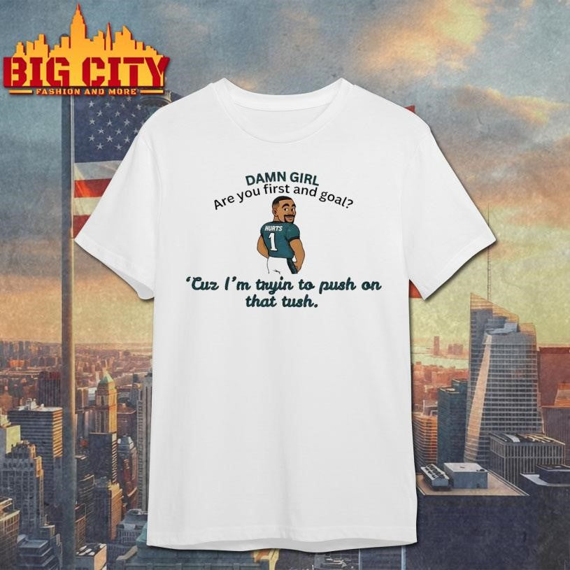 Hurts Damn Girl Are You First And Goal Shirt