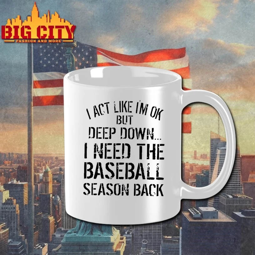 I Act Like I’m Ok But Deep Down I Need The Baseball Season Back shirt