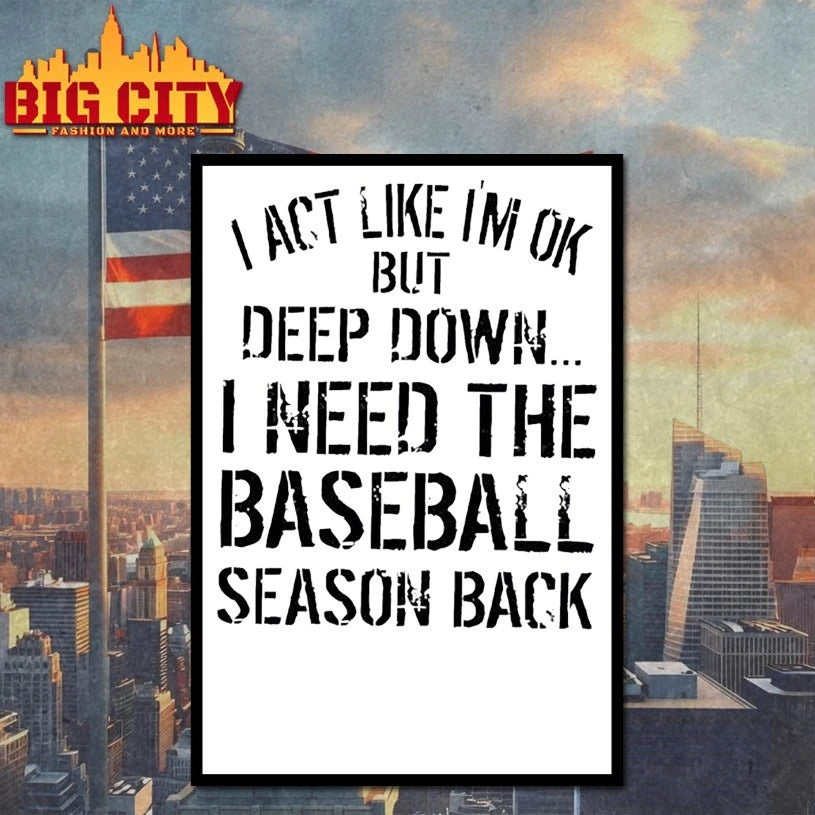 I Act Like I’m Ok But Deep Down I Need The Baseball Season Back shirt