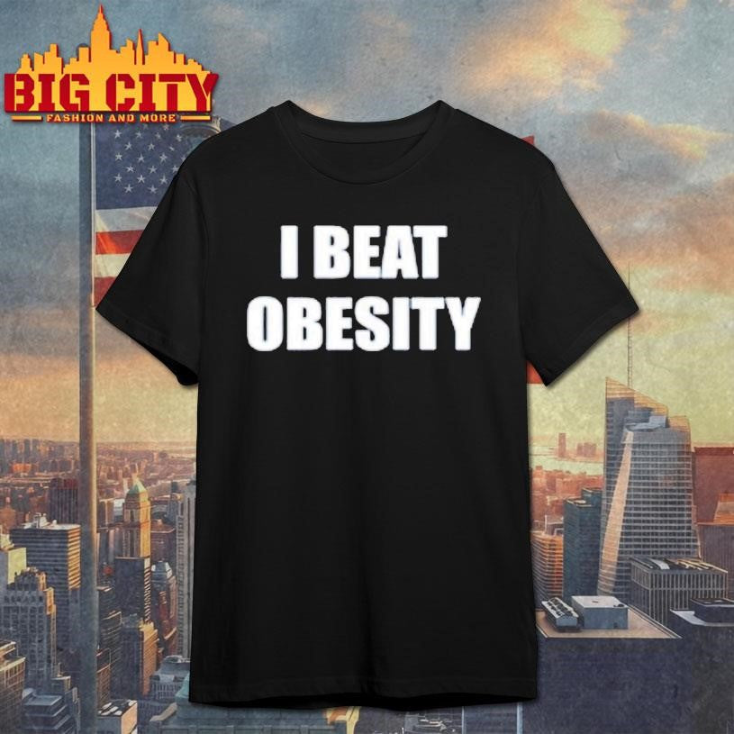 I Beat Obesity Text Shirt