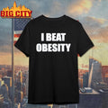 I Beat Obesity Text Shirt