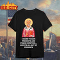 I Came To Give Presents And Punch Heretics, And I’m All Out Of Presents T-Shirt