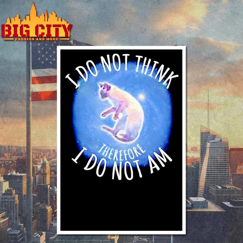 I Do Not Think Therefore I Do Not Am Cat Graphic Shirt