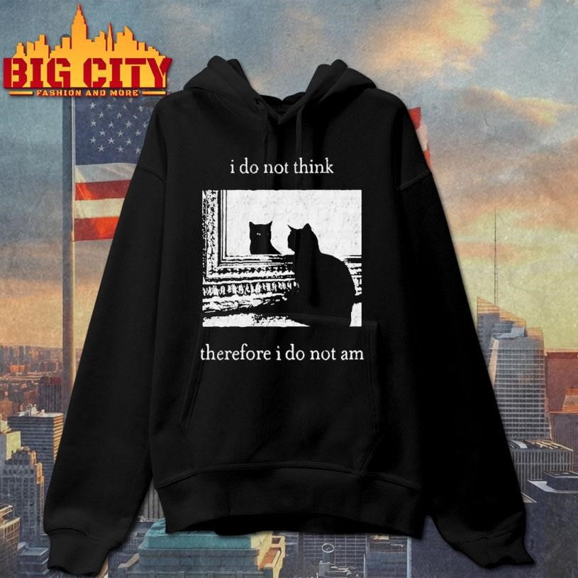I Do Not Think Therefore I Do Not Am Cat Shirt
