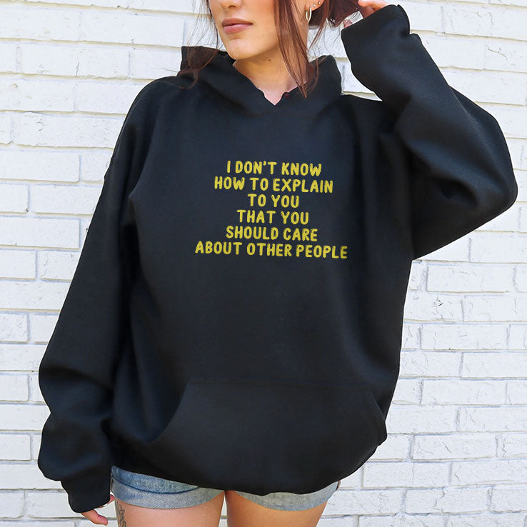 I Don’t Know How To Explain To You That You Should Care About Other People Shirt