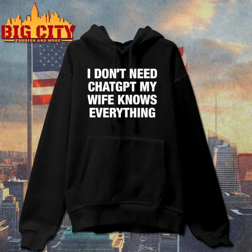 I Don’t Need ChatGPT My Wife Knows Everything shirt