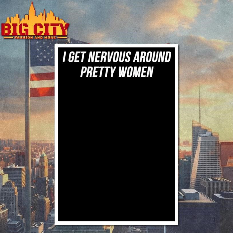 I Get Nervous Around Pretty Women shirt