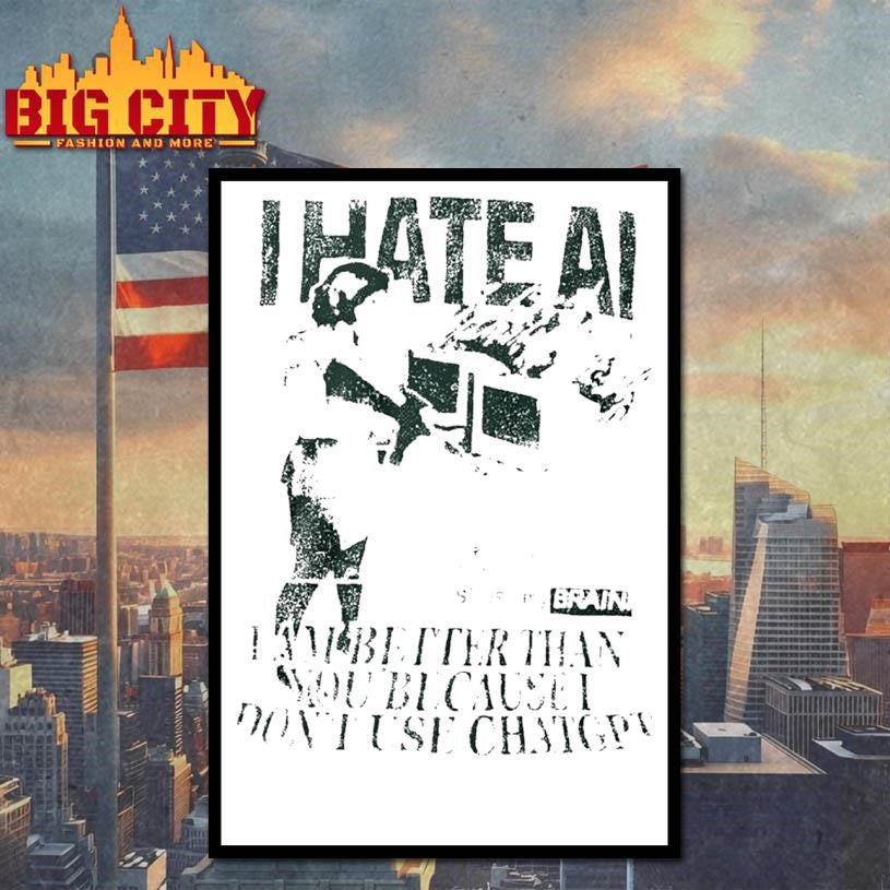 I Hate Ai I Am Better Than You Because I Dont Use Chat Gpt Shirt