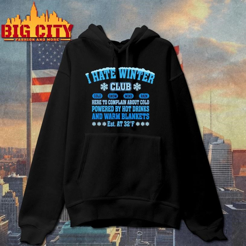 I Hate Winter Club Here to complain about cold shirt