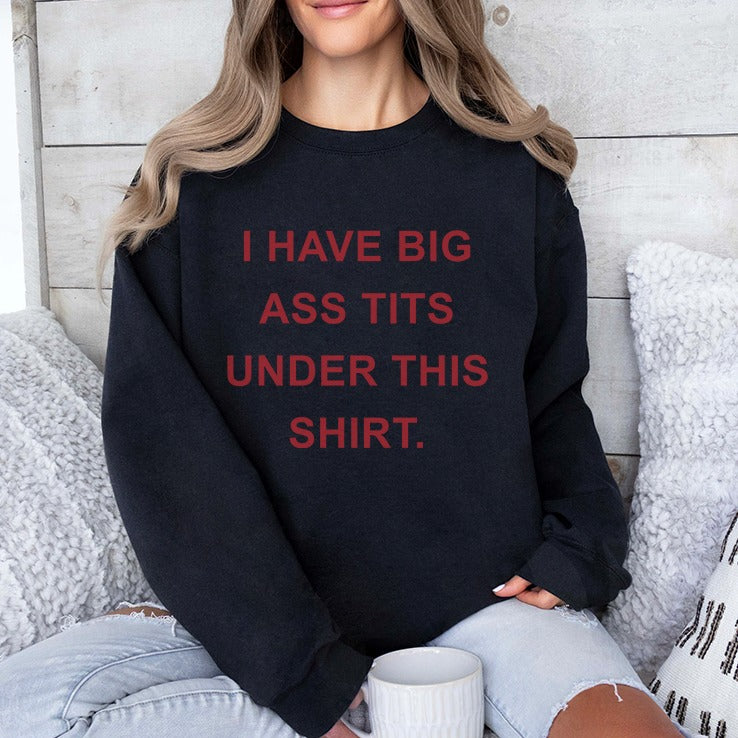 I Have Big Ass Tits Under This Shirt