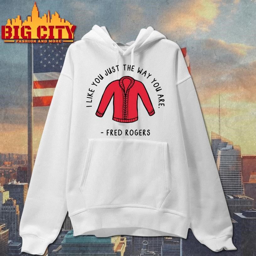 I Like You Just The Way You Are Fred Rogers Shirt
