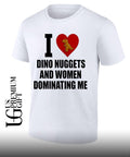I Love Dino Nuggets and Women Dominating Me T-shirt