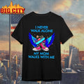 I Never Walk Alone My Mom Walks With Me Shirt
