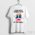 I Ran Into Tammy Faye At The Mall T Shirts