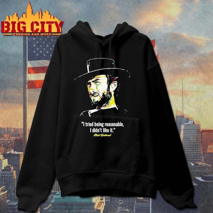 I Tried Being Reasonable I Didn’t Like It Clint Eastwood Shirt