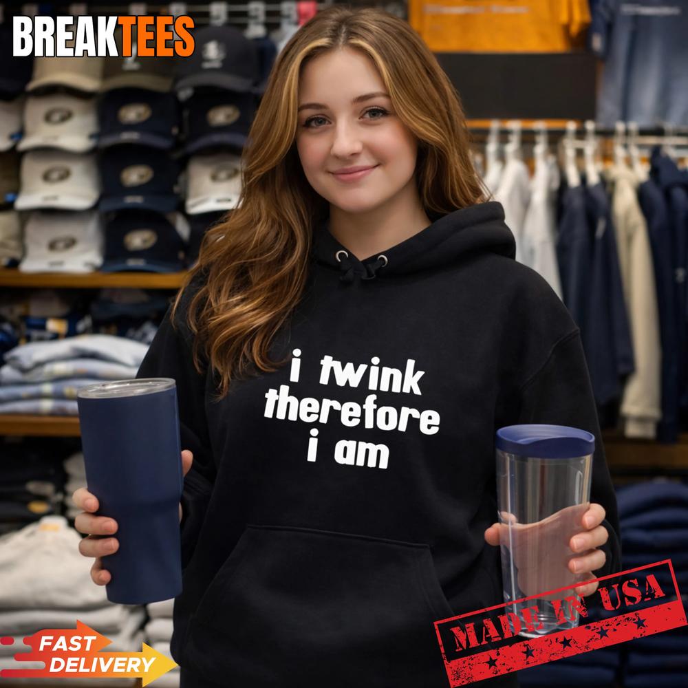I Twink Therefore I Am Shirt