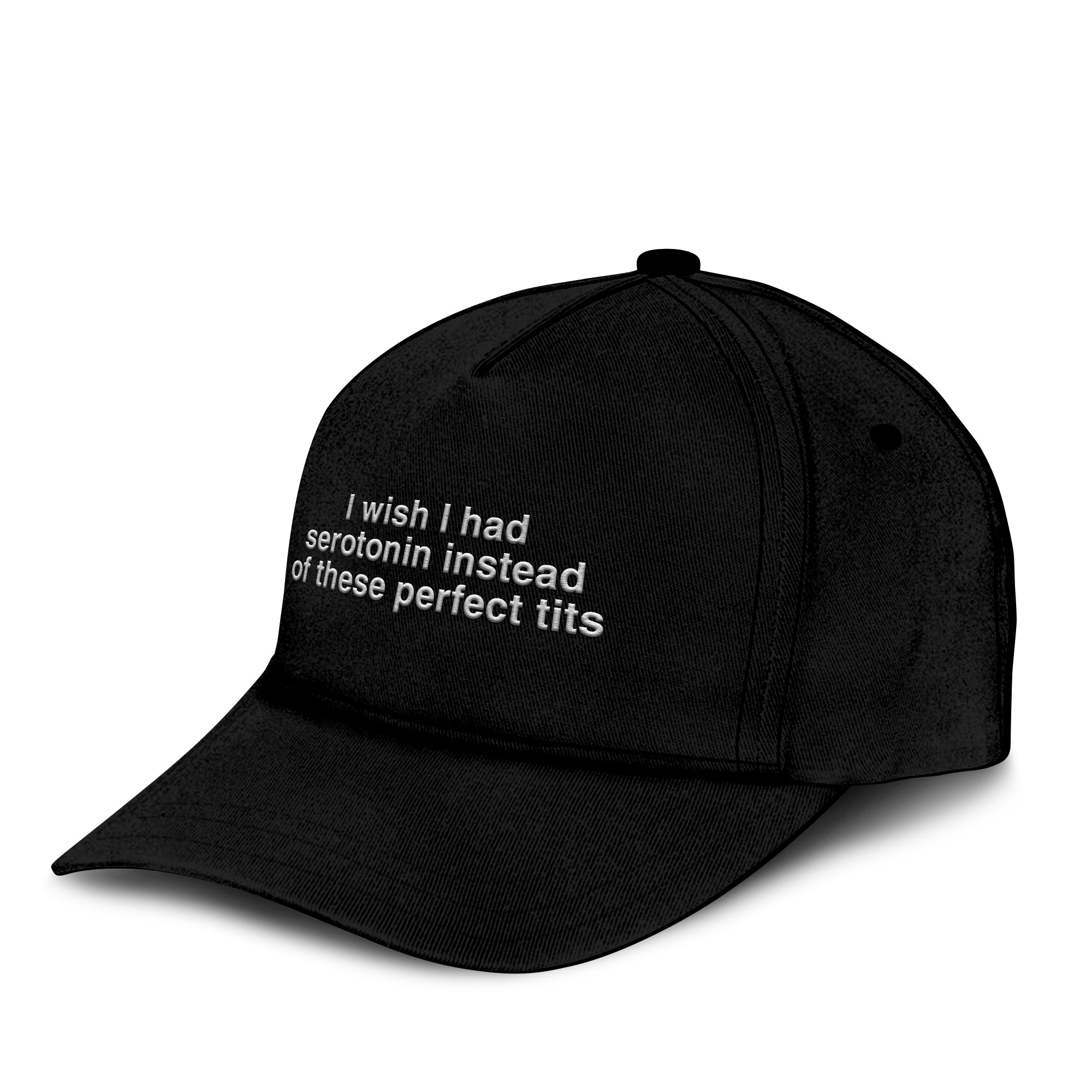 I Wish I Had Serotonin Instead Of These Perfect Tits Hat