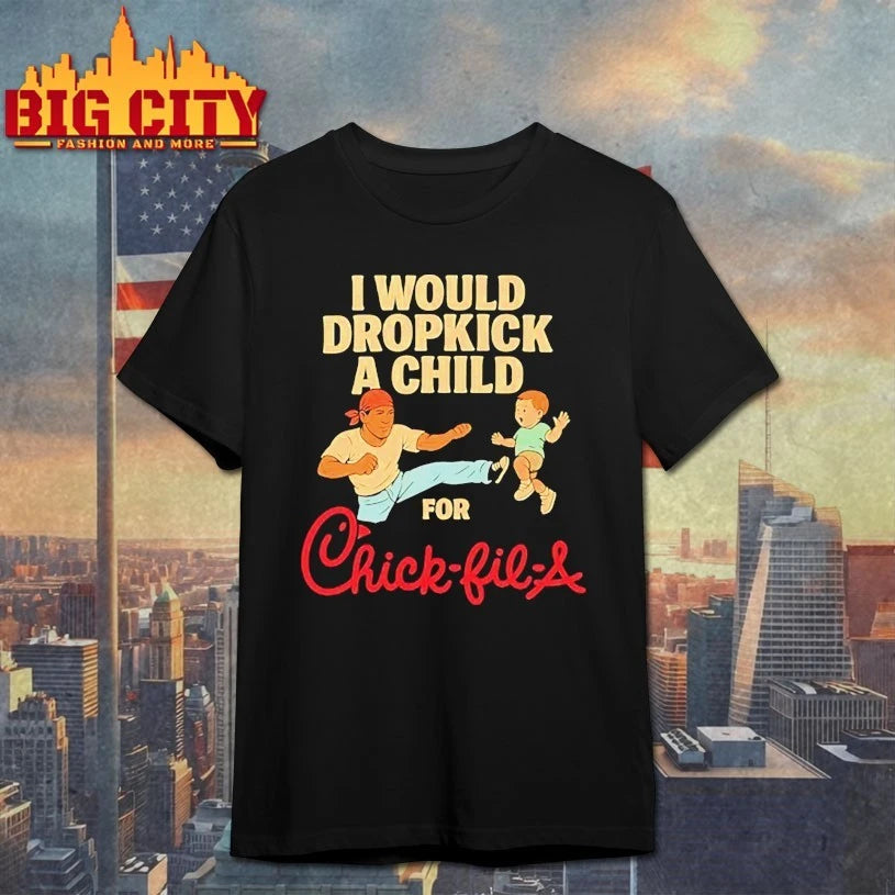 I Would Dropkick A Child For Chick-fil-A shirt