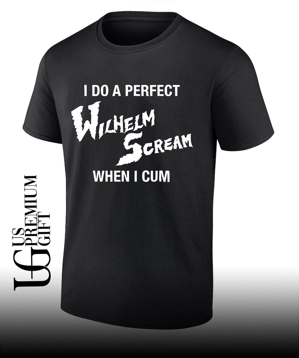 I do a perfect Wilhelm Scream when I cum shirt