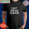 I do it for the clicks shirt