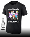 I do not love wine April Fools shirt