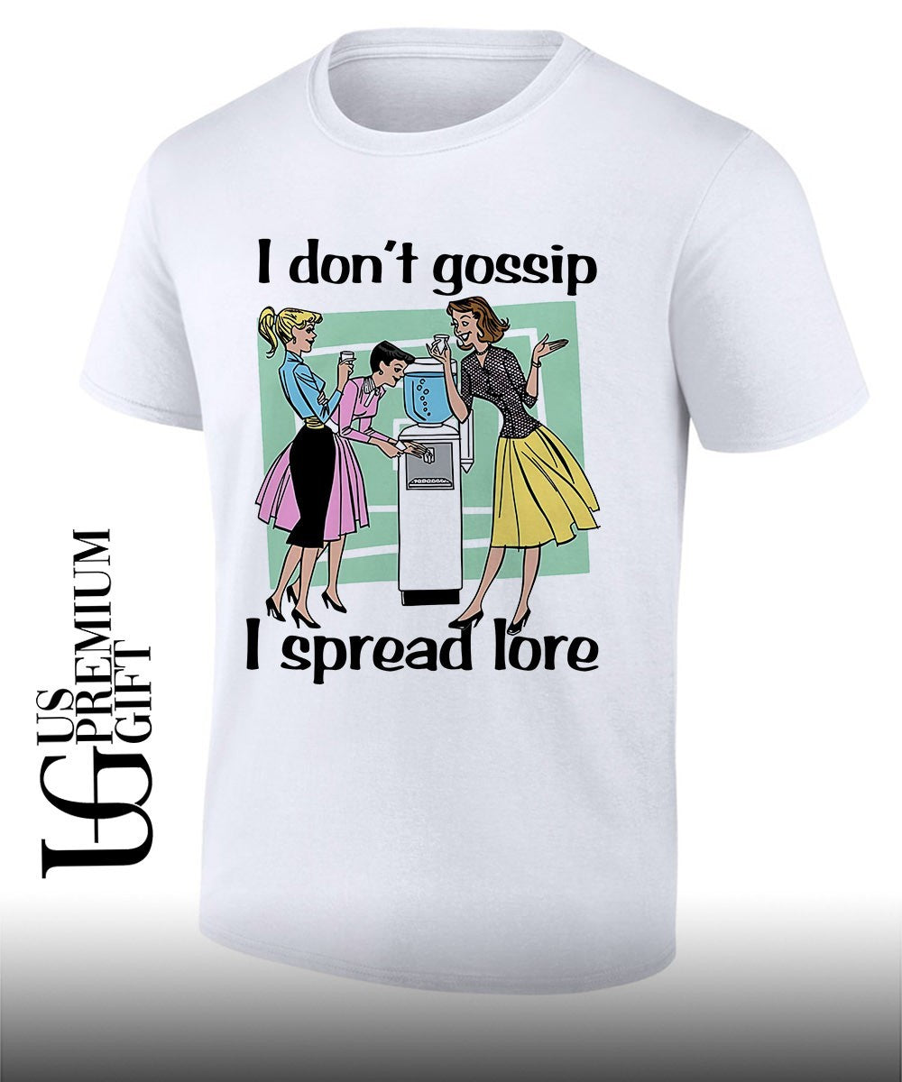 I don’t gossip I spread lore shirt