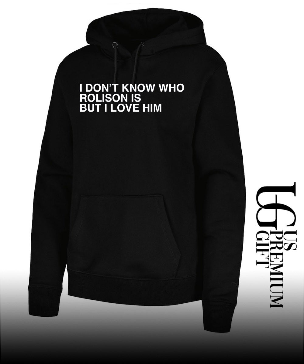 I don’t know who rolison is but I love him shirt