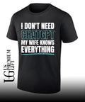 I don’t need ChatGPT my wife knows everything shirt