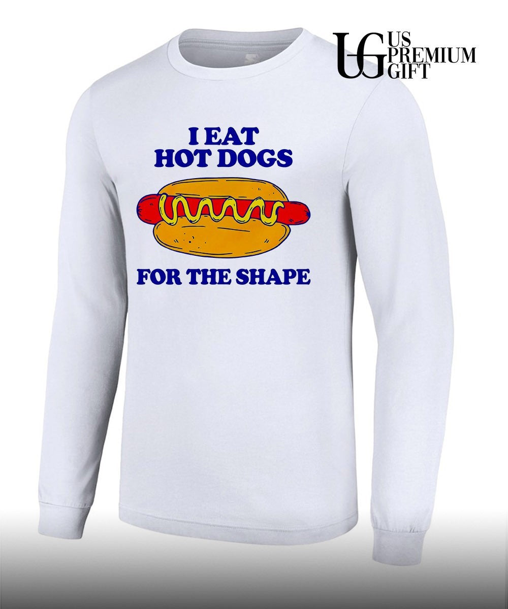 I eat Hot Dogs for the shape shirt