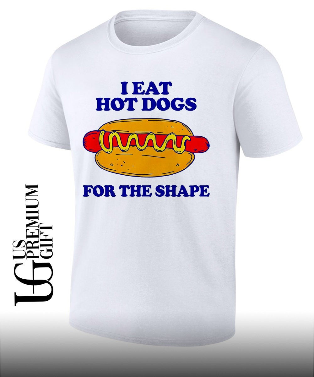 I eat Hot Dogs for the shape shirt
