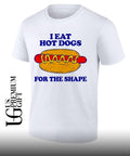 I eat Hot Dogs for the shape shirt