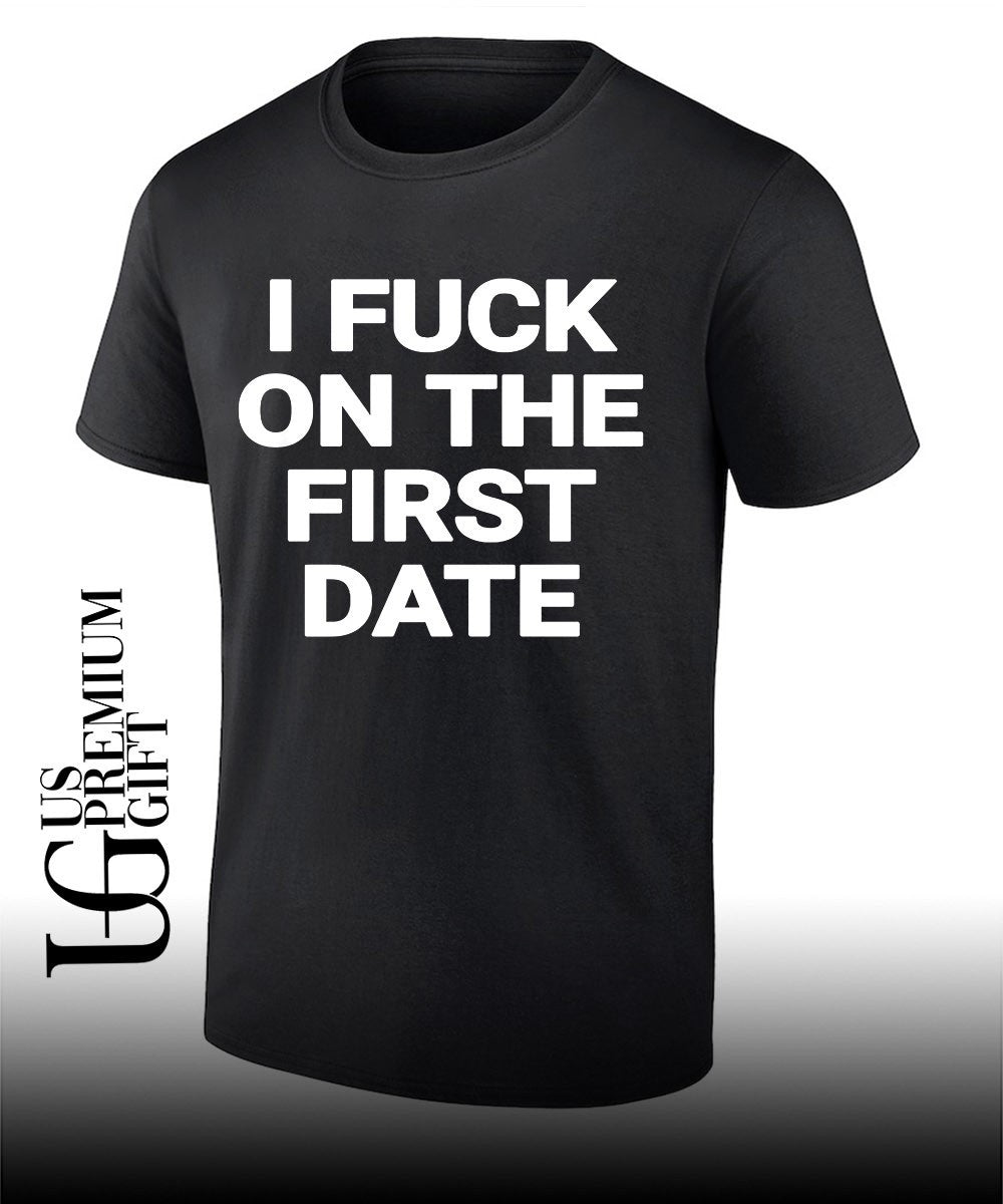 I fuck on the first date shirt