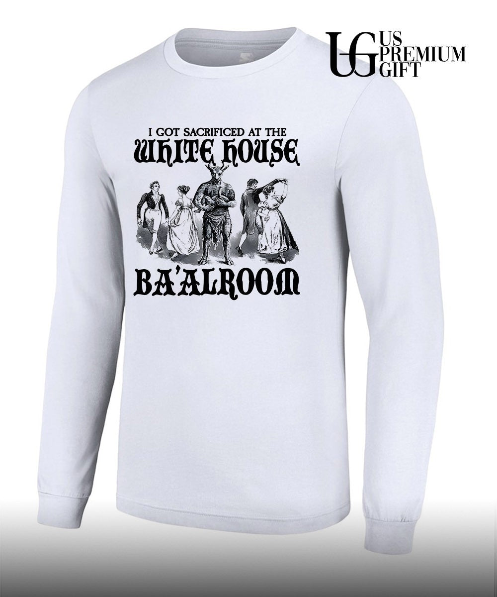 I got sacrificed at the white House Ba’alroom shirt