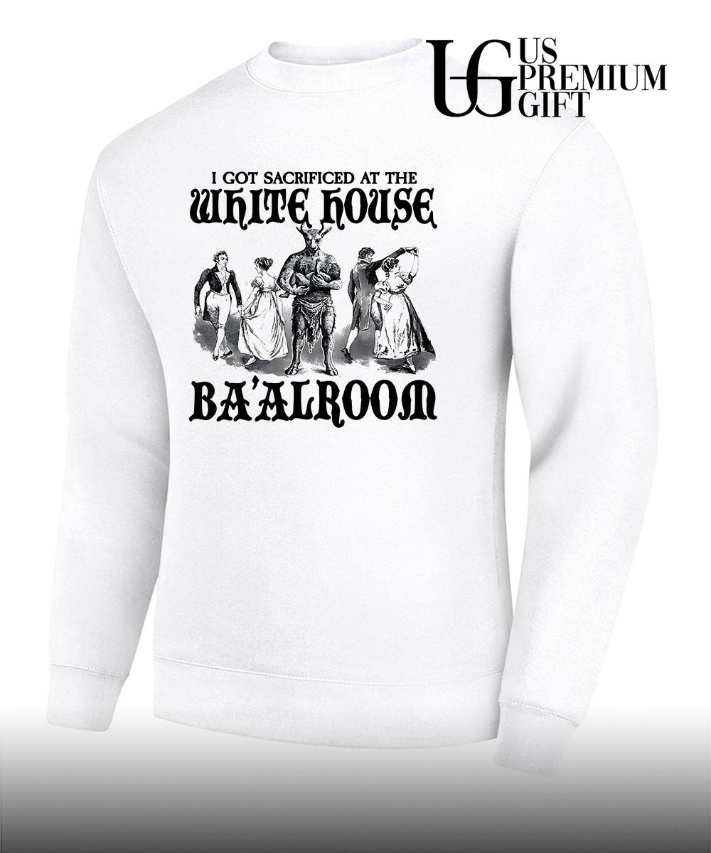 I got sacrificed at the white House Ba’alroom shirt