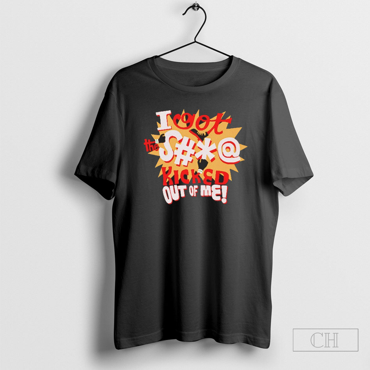 I Got The Shit Kicked Out Of Me Shirt Tee