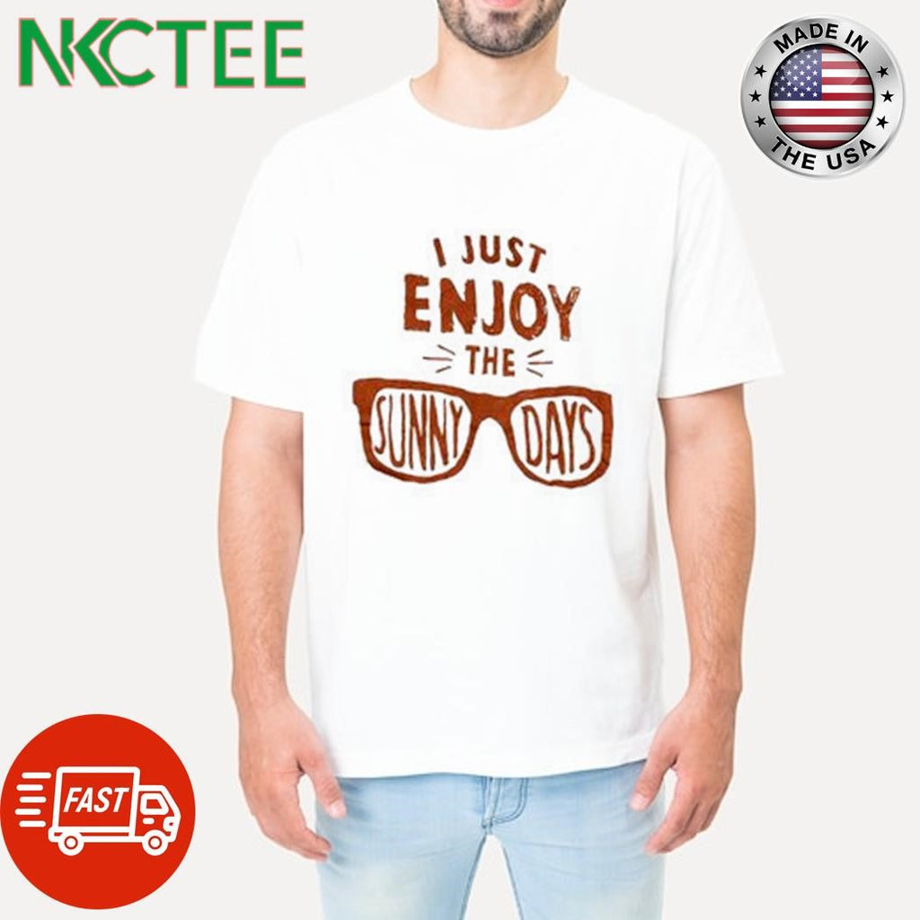 I just enjoy the sunny days glasses shirt