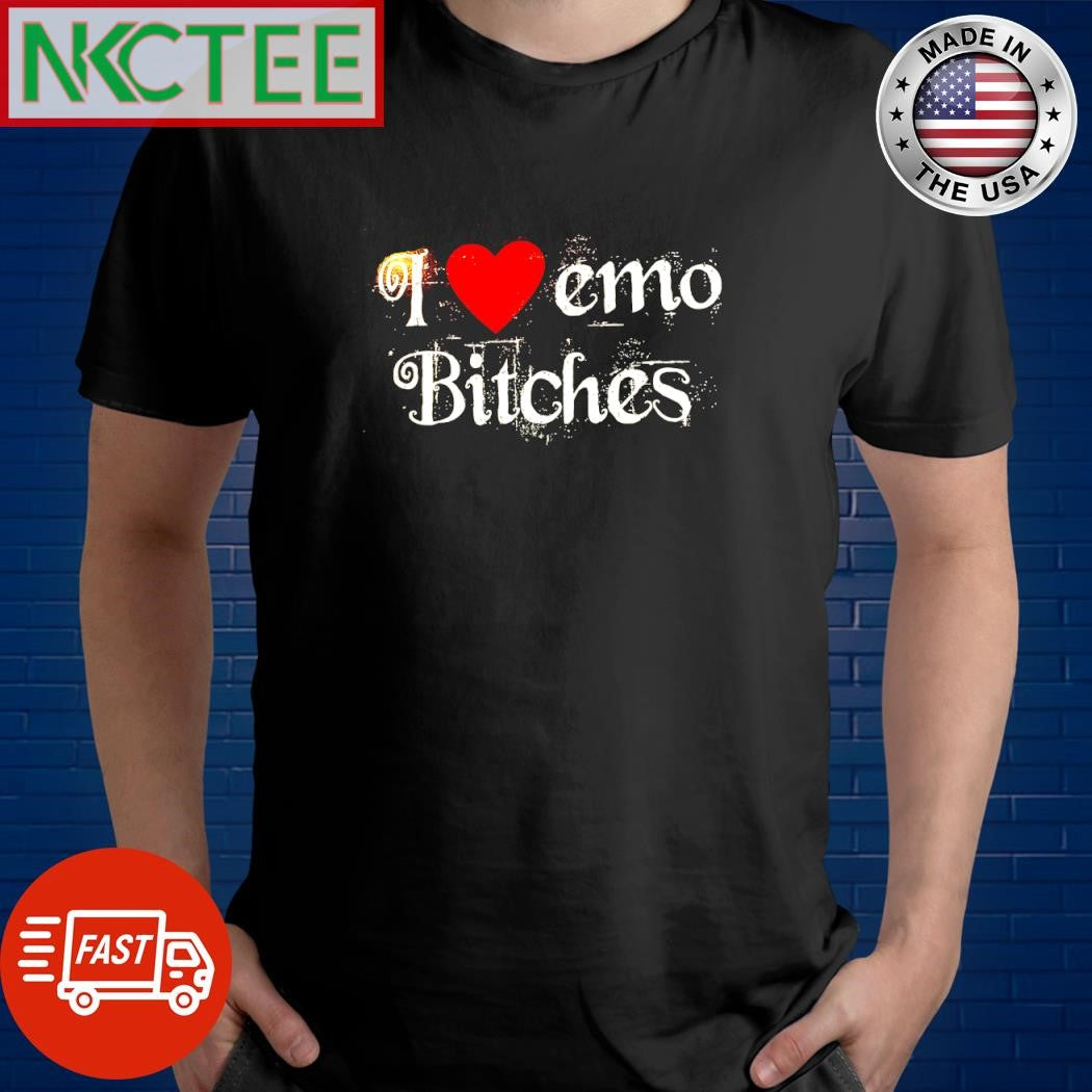 I love Emo Bitches heart shirt