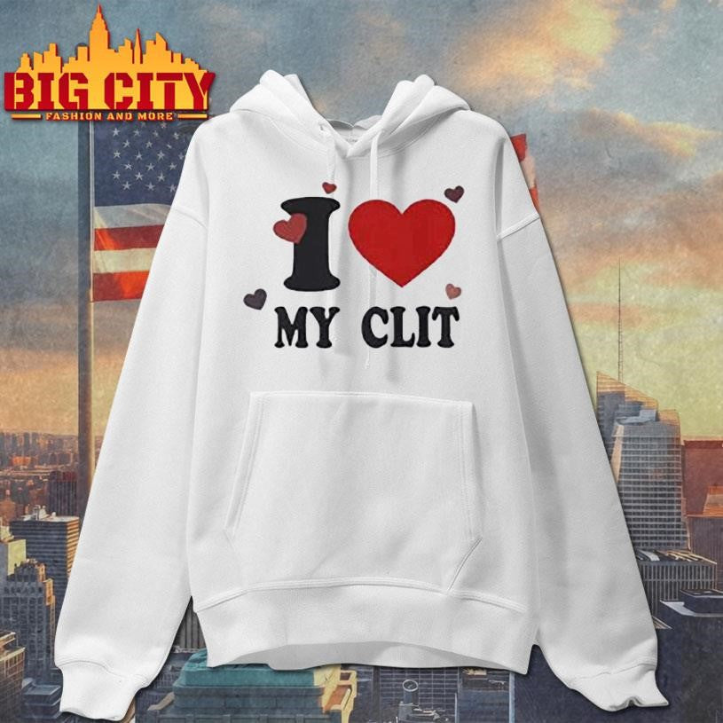 I love MY CLIT Shirt